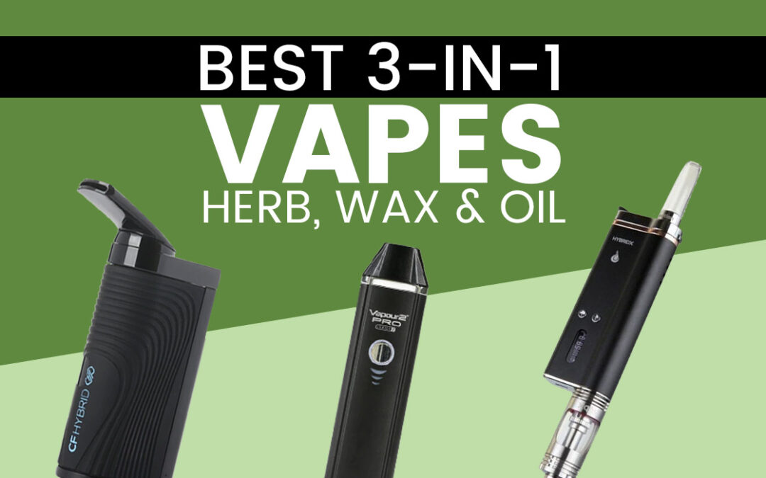 Best 3-in-1 vapes - for herb, wax and oil