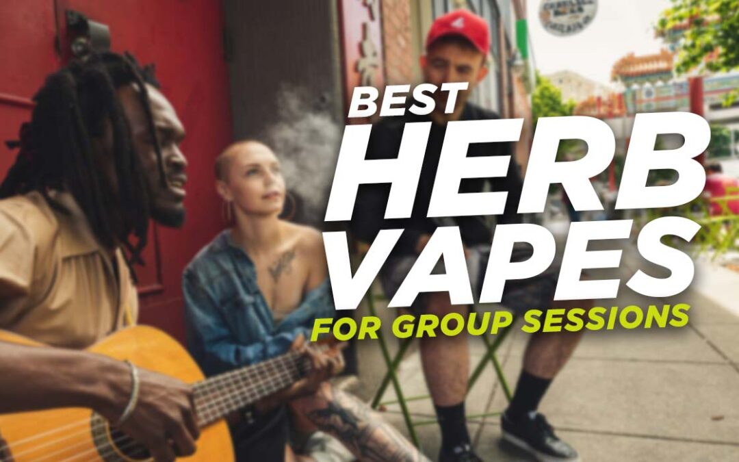 Best herb vapes for group sessions